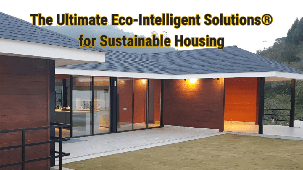 Advanced eco intelligent designs for sustainable housing promoting energy efficiency and environmental sustainability